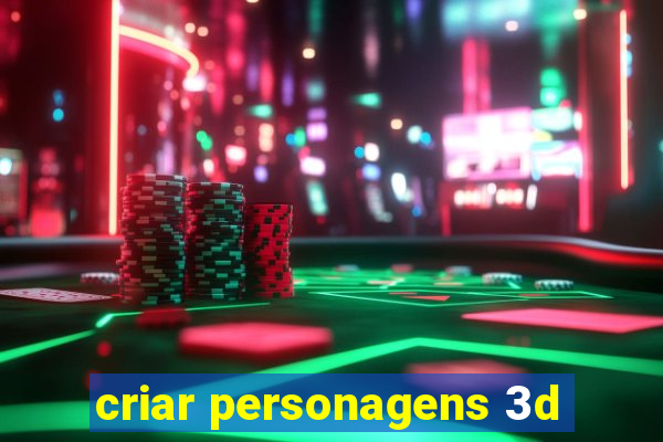 criar personagens 3d